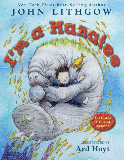 I'm a manatee / John Lithgow ; illustrated by Ard Hoyt.