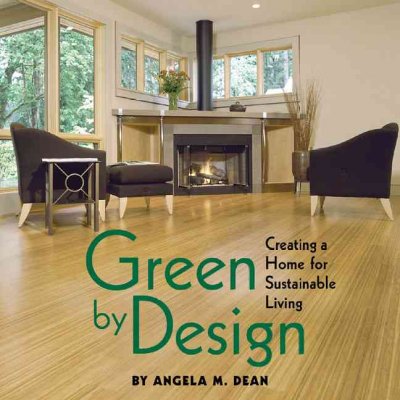 Green by design : creating a home for sustainable living / Angela Dean.