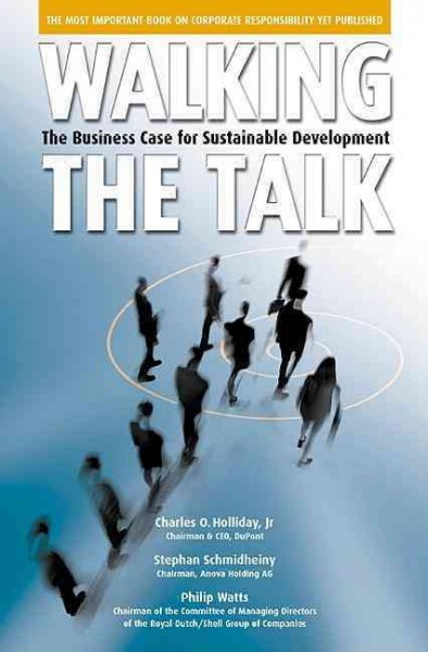 Walking the talk : the business case for sustainable development / Charles O. Holliday, Jr., Stephan Schmidheiny, Philip Watts.
