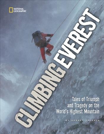 Climbing Everest : tales of triumph and tragedy on the world's highest mountain / by Audrey Salkeld.