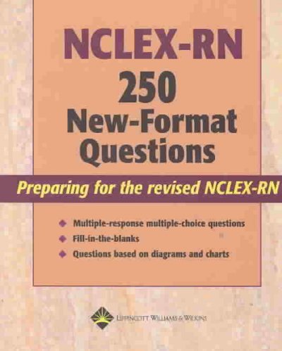 NCLEX-RN 250 new-format questions : [preparing for the revised NCLEX-RN].