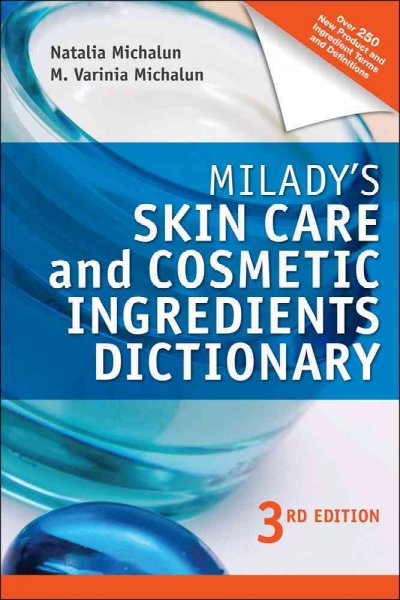 Milady's skin care and cosmetic ingredients dictionary / Natalia Michalun, M. Varinia Michalun.