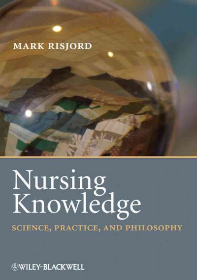 Nursing knowledge : science, practice, and philosophy / Mark Risjord.