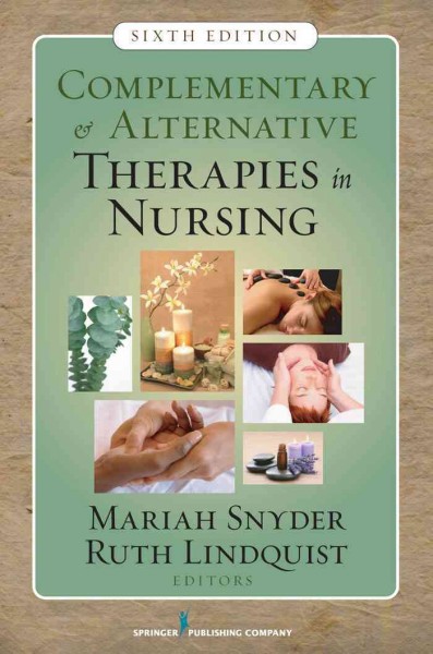 Complementary & alternative therapies in nursing / [edited by] Mariah Snyder, Ruth Lindquist.