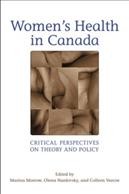 Women's health in Canada : critical perspectives on theory and policy / edited by Marina Morrow, Olena Hankivsky, and Colleen Varcoe.