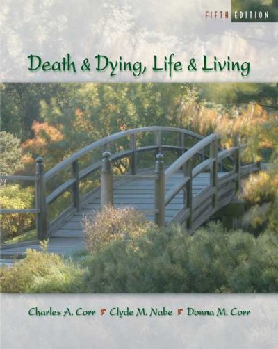 Death and dying, life and living / Charles A. Corr, Clyde M. Nabe, Donna M. Corr.