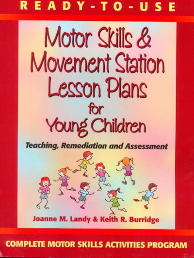 Ready-to-use motor skills & movement station lesson plans for young children / Joanne M. Landy & Keith R. Burridge.
