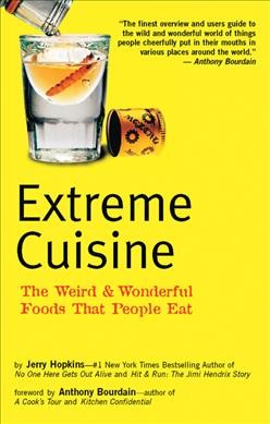 Extreme cuisine : the weird & wonderful foods that people eat / by Jerry Hopkins ; foreword by Anthony Bourdain ; photographs by Michael Freeman.