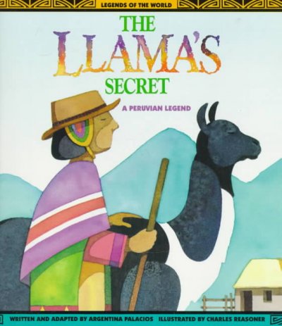 The Llama's secret : a Peruvian legend / written and adapted by Argentina Palacios ; illustrated by Charles  Reasoner.