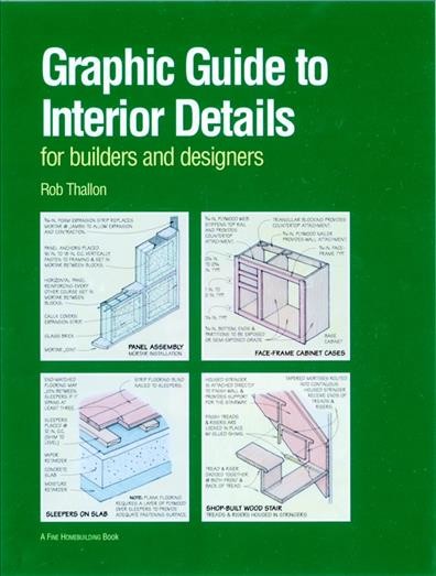 Graphic guide to interior details : for builders and designers / Rob Thallon ; drawings by Rob Thallon and Jeff Stern.
