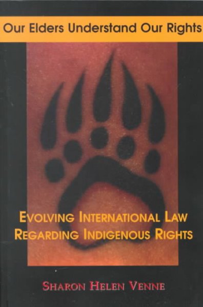 Our elders understand our rights : evolving international law regarding indigenous peoples / by Sharon Helen Venne.