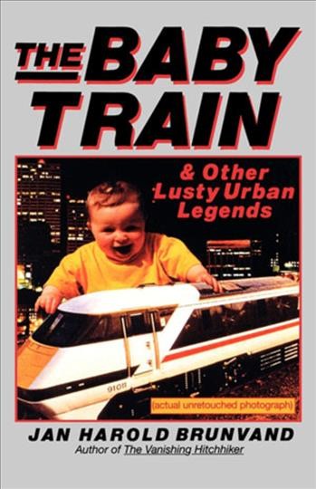 The baby train and other lusty urban legends / Jan Harold Brunvand.