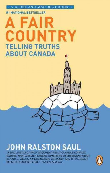 A fair country : telling truths about Canada / John Ralston Saul.
