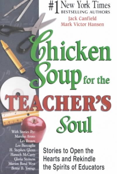 Chicken soup for the teacher's soul : stories to open the hearts and rekindle the spirits of educators / [compiled by] Jack Canfield, Mark Victor Hansen.