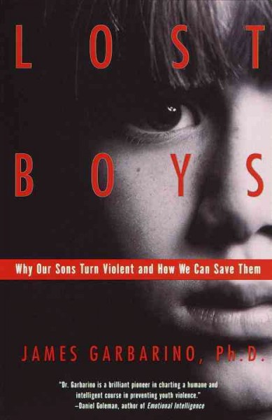 Lost boys : why our sons turn violent and how we can save them / James Garbarino.