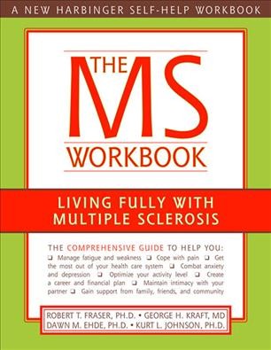The MS workbook : living fully with multiple sclerosis / Robert T. Fraser ... [et al.].