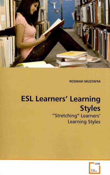 ESL learners' learning styles : "stretching" learners' learning styles / Rosniah Mustaffa.