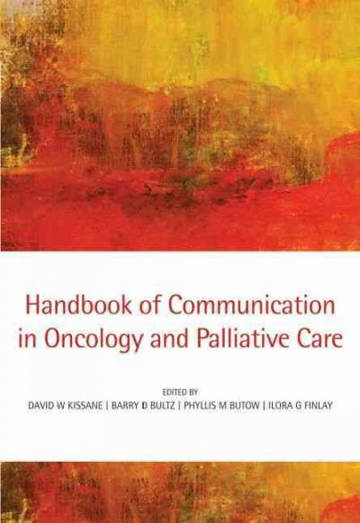 Handbook of communication in oncology and palliative care / [edited by] David Kissane ... [et al.].