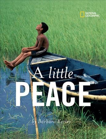 A little peace / by Barbara Kerley ; with a note by Richard H. Solomon.