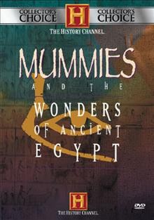 Mummies and the wonders of ancient Egypt [videorecording] / A&E Television Networks ; a Greystone production ; produced & directed by Lisa Bourgoujian.