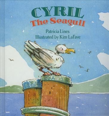 Cyril the seagull / Patricia Lines ; illustrated by Kim La Fave.