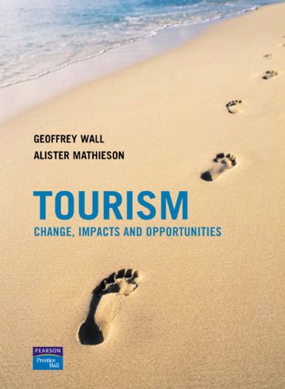 Tourism : change, impacts, and opportunities / Geoffrey Wall and Alister Mathieson.