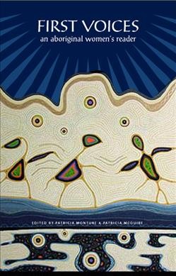 First voices : an Aboriginal women's reader / edited by Patricia A. Monture and Patricia D. McGuire.