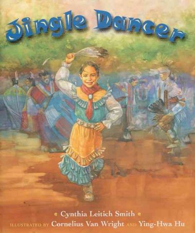 Jingle dancer / Cynthia L. Smith ; illustrated by Cornelius Van Wright and Ying-Hwa Hu.