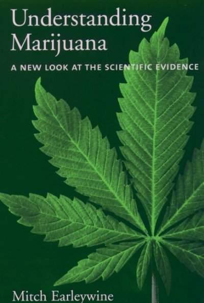 Understanding marijuana : a new look at the scientific evidence / Mitch Earleywine.