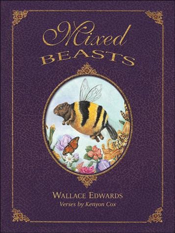 Mixed beasts :  or, a miscellany of rare and fantastic creatures / compiled by Julius Duckworth O'Hare ; verses by Kenyon Cox ; illustrated by Wallace Edwards.