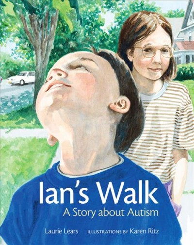 Ian's walk : a story about autism / Laurie Lears ; illustrations by Karen Ritz.