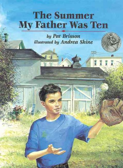The summer my father was ten / by Pat Brisson ; illustrated by Andrea Shine.