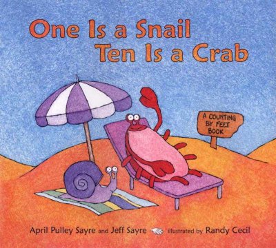 One is a snail, ten is a crab : a counting by feet book / April Pulley Sayre and Jeff Sayre ; illustrated by Randy Cecil.