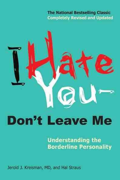 I hate you--don't leave me : understanding the borderline personality / Jerold J. Kreisman and Hal Straus.