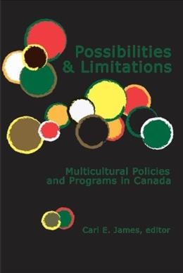 Possibilities and limitations : multicultural policies and programs in Canada / edited by Carl E. James.