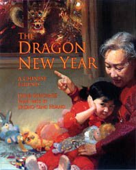 The dragon new year : a Chinese legend / by David Bouchard ; paintings by Zhong-Yang Huang.