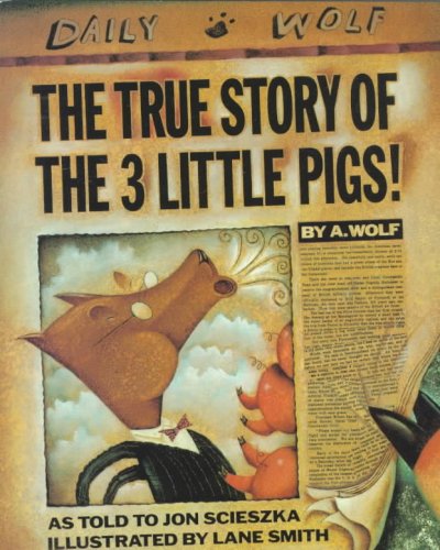 The true story of the 3 little pigs / by A. Wolf ; as told to Jon Scieszka ; illustrated by Lane Smith.