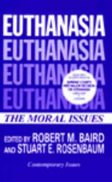 Euthanasia : the moral issues / edited by Robert M. Baird and Stuart E. Rosenbaum.