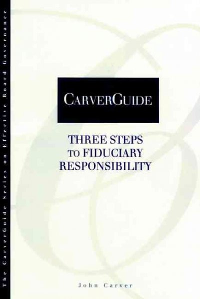 Three steps to fiduciary responsibility / John Carver.