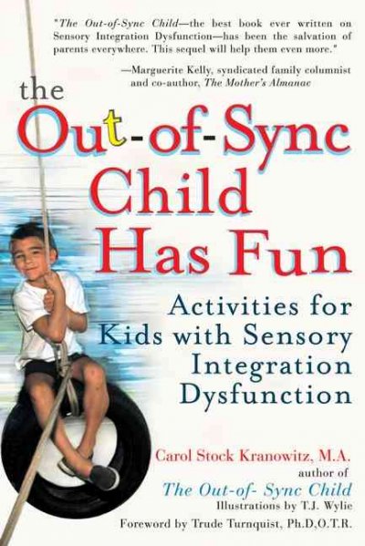The out-of-sync child has fun : activities for kids with sensory integration dysfunction / Carol Stock Kranowitz ; illustrations by T.J. Wylie ; [foreword by Trude Turnquist].