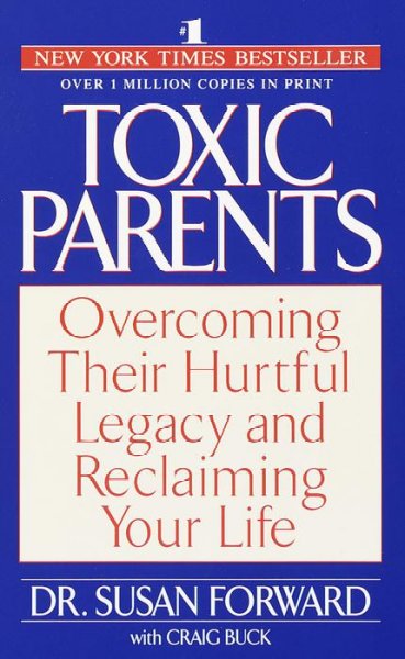 Toxic parents : overcoming their hurtful legacy and reclaiming your life / Susan Forward with Craig Buck.