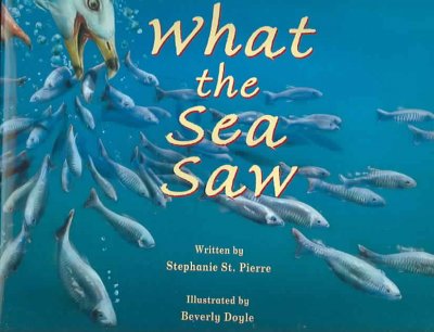 What the sea saw / written by Stephanie St. Pierre ; illustrated by Beverly Doyle.