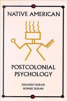 Native American postcolonial psychology / Eduardo Duran and Bonnie Duran.