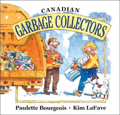 Canadian garbage collectors / Paulette Bourgeois, Kim LaFave.