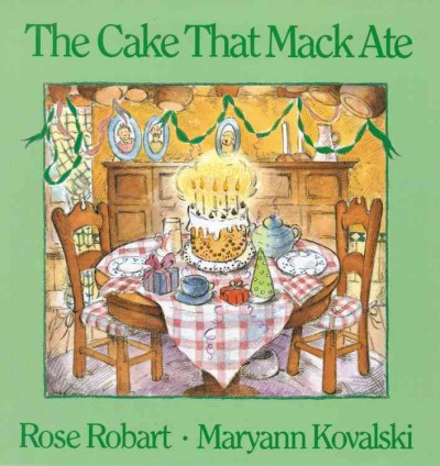 The cake that Mack ate / written by Rose Robart ; illustrated by Maryann Kovalski.