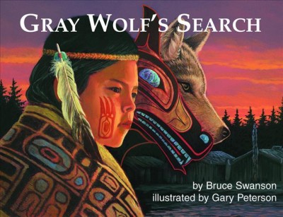 Gray Wolf's search / by Bruce Swanson ; illustrated by Gary Peterson.