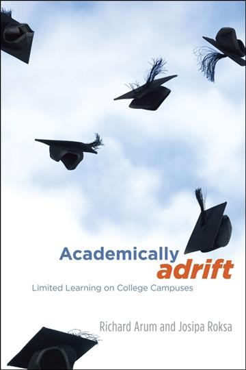 Academically adrift : limited learning on college campuses / Richard Arum and Josipa Roksa.