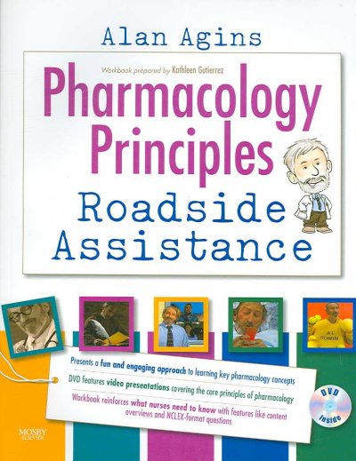 Pharmacology principles : roadside assistance / Alan P. Agins ; workbook prepared by Kathleen Jo Gutierrez.