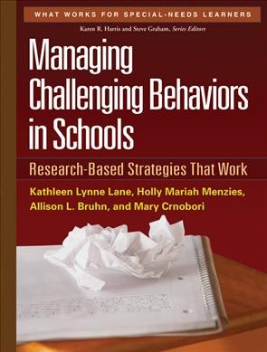 Managing challenging behaviors in schools : research-based strategies that work / Kathleen Lynne Lane ... [et al.].
