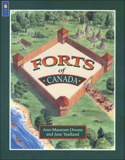 Forts of Canada / written by Ann-Maureen Owens and Jane Yealland ; illustrated by Don Kilby.